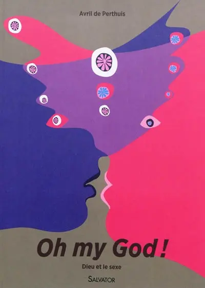 Oh my God ! : Dieu et le sexe