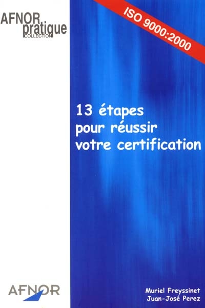 13 étapes pour réussir votre certification : ISO 9000, 2000