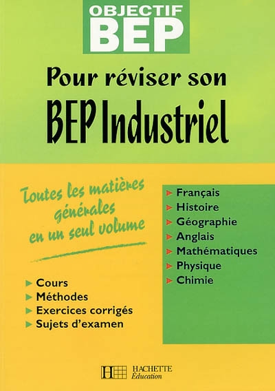 Pour réviser son BEP industriel : toutes les matières générales en un seul volume : cours, méthodes, exercices corrigés, sujets d'examen