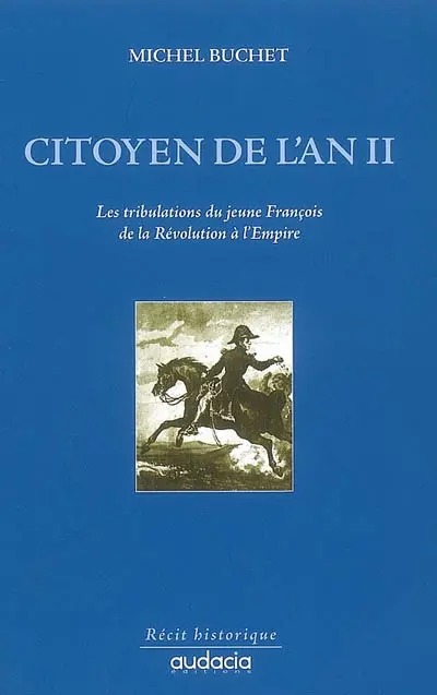 Citoyen de l'an II : les tribulations du jeune François de la Révolution à l'Empire