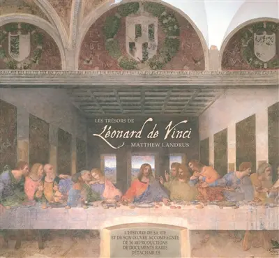 Les trésors de Léonard de Vinci : l'histoire de sa vie et de son oeuvre accompagnée de 30 reproductions de documents rares détachables