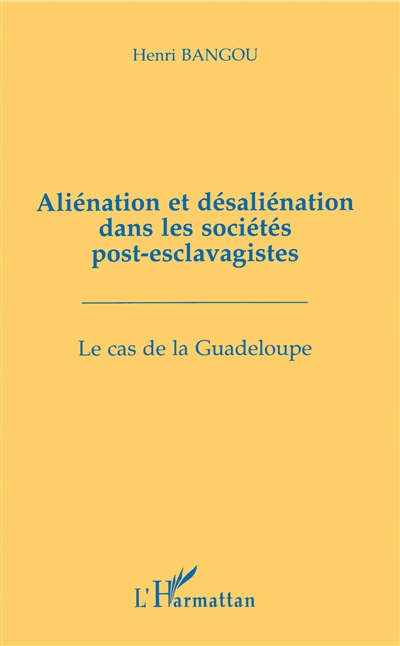 Aliénation et désaliénation dans les sociétés post-esclavagistes : la cas de la Guadeloupe