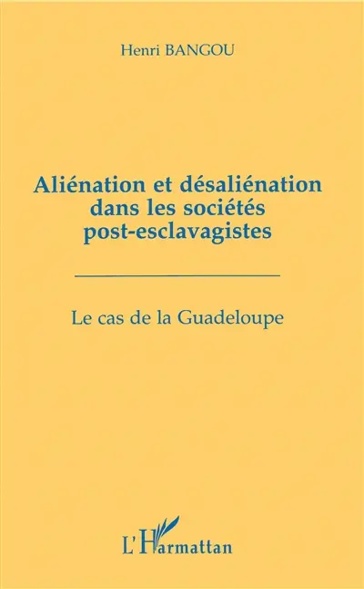 Aliénation et désaliénation dans les sociétés post-esclavagistes : la cas de la Guadeloupe