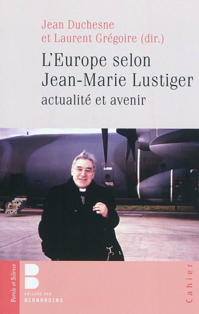 L'Europe selon Jean-Marie Lustiger : actualité et avenir : colloque du 11 février 2010 au Collège des Bernardins, Paris