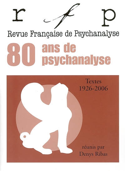 Revue française de psychanalyse. 80 ans de psychanalyse : textes 1926-2006