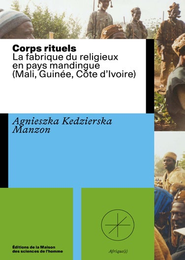 Corps rituels : la fabrique du religieux en pays mandingue : Mali, Guinée, Côte d'Ivoire