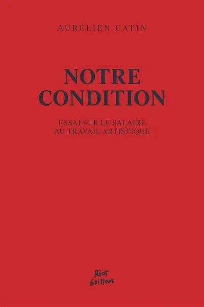 Notre condition : essai sur le salaire au travail artistique