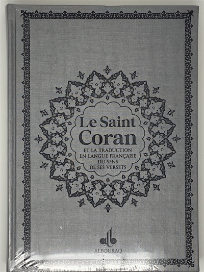 Le saint Coran : et la traduction en langue française du sens de ses versets : grande écriture, couverture argent