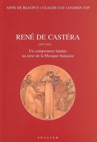 René de Castéra (1873-1955) : un compositeur landais au coeur de la musique française