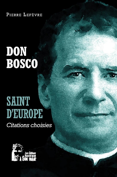 Don Bosco : saint d'Europe : citations choisies