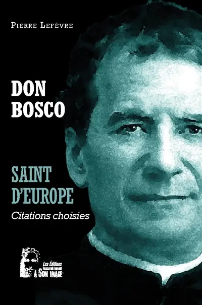 Don Bosco : saint d'Europe : citations choisies