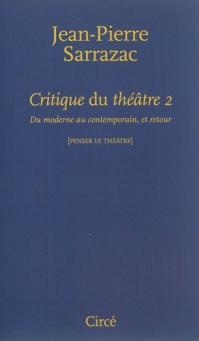 Critique du théâtre. Vol. 2. Du moderne au contemporain, et retour