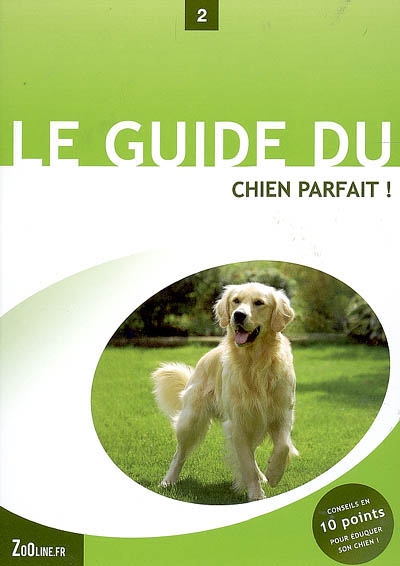 Le guide du chien parfait !...