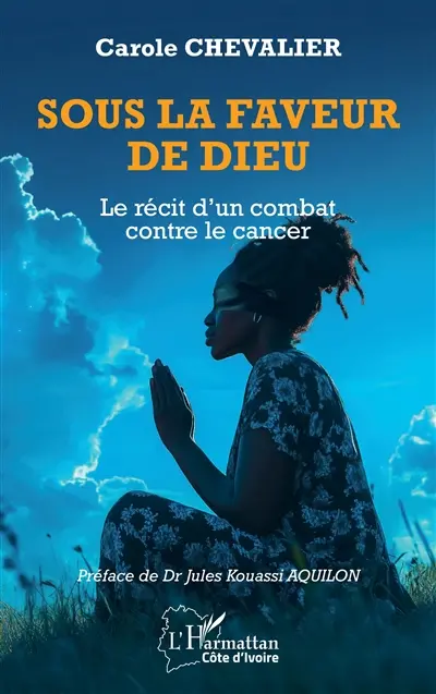 Sous la faveur de Dieu : le récit d'un combat contre le cancer