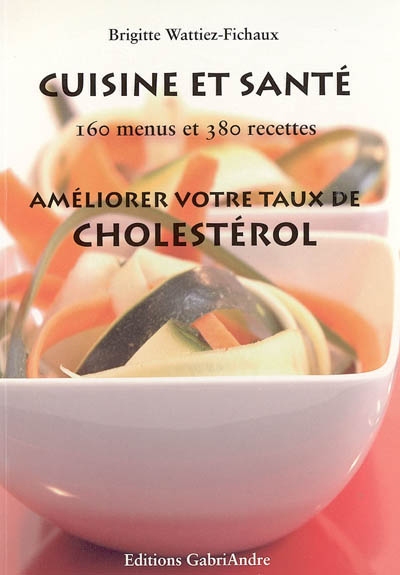 Cuisine et santé : 160 menus et 380 recettes : améliorez votre taux de cholestérol