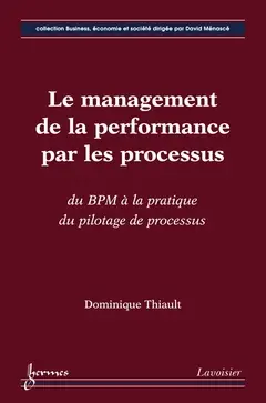 Le management de la performance par les processus : du BPM à la pratique du pilotage de processus