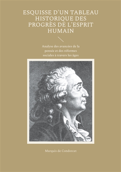 Esquisse d'un tableau historique des progrès de l'esprit humain : Analyse des avancées de la pensée et des réformes sociales à travers les âges