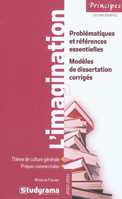 L'imagination : problématiques et références essentielles, modèles de dissertation corrigés : thème de culture générale, prépas commerciales, 2010-2011