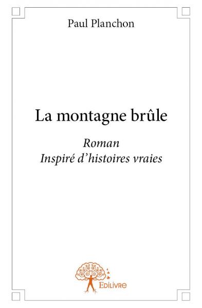 La montagne brûle : Roman Inspiré d’histoires vraies