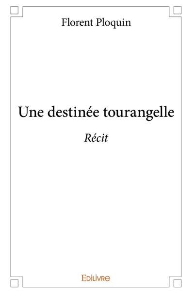 Une destinée tourangelle :...