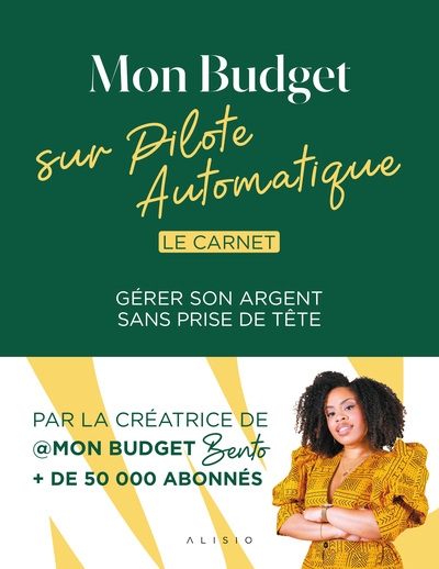 Mon budget sur pilote automatique : le carnet : gérer son argent sans prise de tête