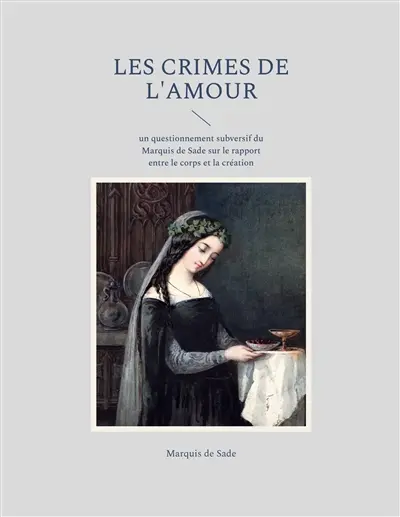 Les crimes de l'amour : un questionnement subversif du Marquis de Sade sur le rapport entre le corps et la création
