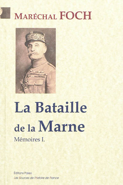 Mémoires. Vol. 1. La bataille de la Marne : juillet-septembre 1914