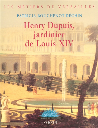 Henry Dupuis, jardinier de Louis XIV
