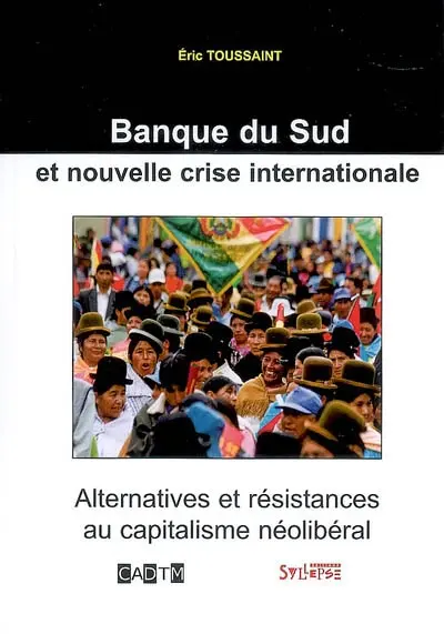 Banque du Sud et nouvelle crise internationale : alternatives et résistances au capitalisme néolibéral