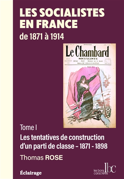 Les socialistes en France de 1871 à 1914. Vol. 1. Les tentatives de construction d'un parti de classe, 1871-1898
