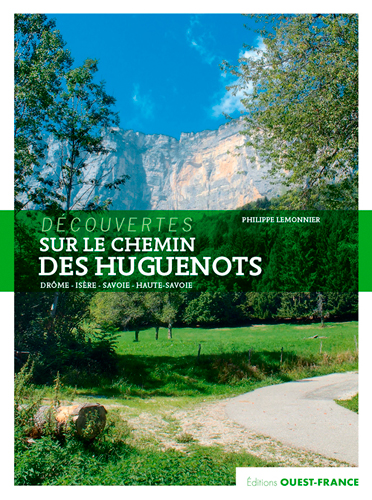 Sur le chemin des huguenots : Drôme, Isère, Savoie, Haute-Savoie