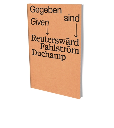 Gegeben sind : Reuterswärd, Fahlström, Duchamp. Given : Reuterswärd, Fahlström, Duchamp