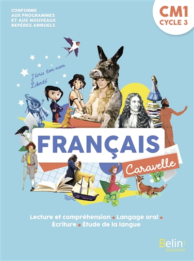 caravelle, français cm1, cycle 3 : lecture et compréhension, langage oral, écriture, étude de la langue : conforme aux programmes et aux nouveaux repères annuels