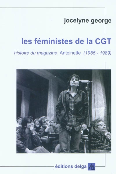 Les féministes de la CGT : histoire du magazine Antoinette (1955-1989)
