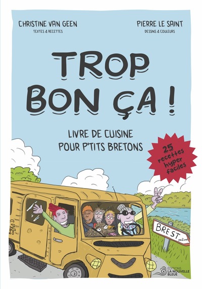 Trop bon ça ! : livre de cuisine pour p'tits bretons : 25 recettes hyper faciles