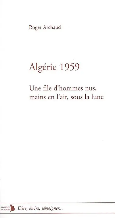 Algérie 1959 : une file d'hommes nus, mains en l'air, sous la Lune
