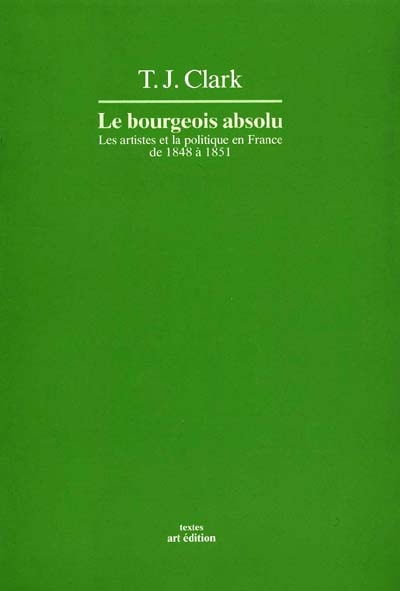 Le Bourgeois absolu : les artistes et la politique en France, 1848-1851