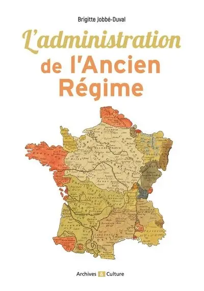 L'administration de l'Ancien Régime : découvrir et comprendre L'administration de l'Ancien Régime : découvrir et comprendre