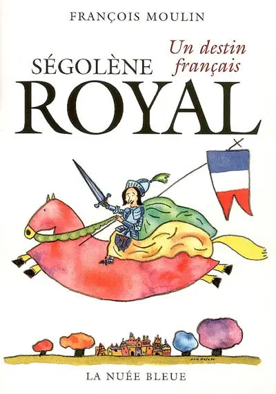 Ségolène Royal : un destin français