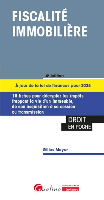 Fiscalité immobilière : 18 fiches pour décrypter les impôts frappant la vie d'un immeuble, de son acquisition à sa cession ou transmission