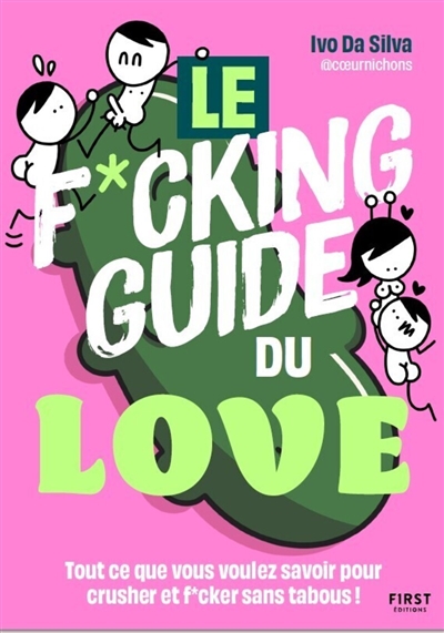 Le f*ucking guide du love : tout ce que vous voulez savoir pour crusher et f*cker sans tabous !