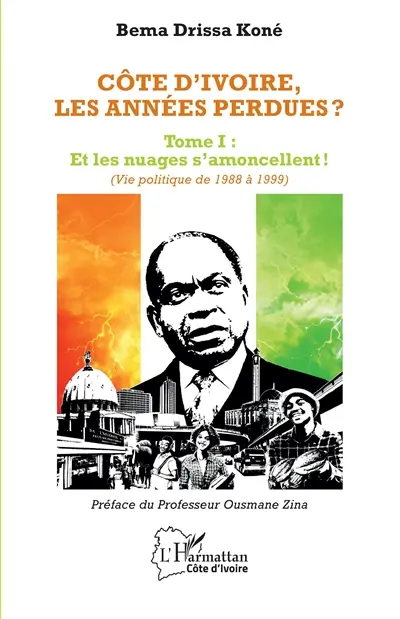 Côte d'Ivoire, les années perdues ?. Vol. 1. Et les nuages s'amoncellent ! (vie politique de 1988 à 1999)