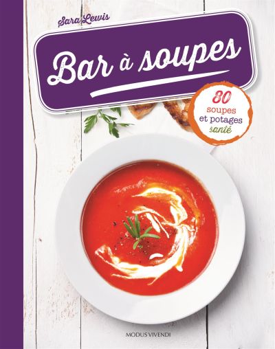 Bar à soupes : 80 soupes et potages santé