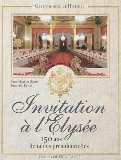Invitation à l'Elysée : 150 ans de réceptions présidentielles