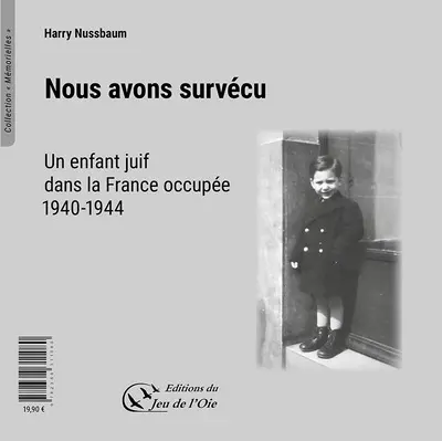 Nous avons survécu : un enfant juif dans la France occupée : 1940-1944. Wir haben überlebt : ein jüdisches Kind im besetzten Frankreich : 1940-1944