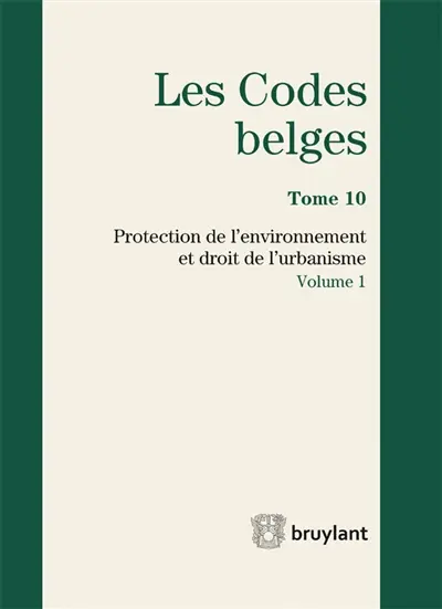 Les codes belges. Vol. 10. Protection de l'environnement et droit de l'urbanisme