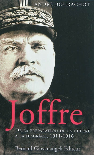 Joffre : de la préparation de la guerre à la disgrâce, 1911-1916