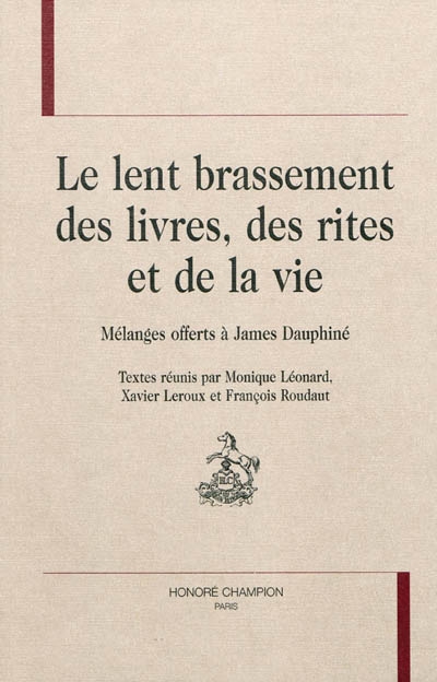 Le lent brassement des livres, des rites et de la vie : mélanges offerts à James Dauphiné