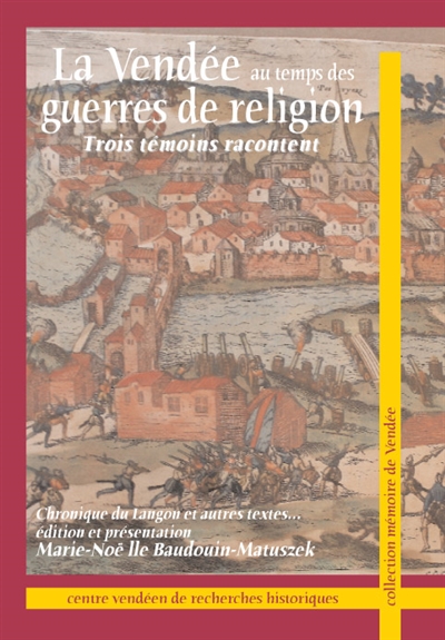 La Vendée au temps des guerres de Religion : trois témoins racontent : chronique du Langon et autres textes...