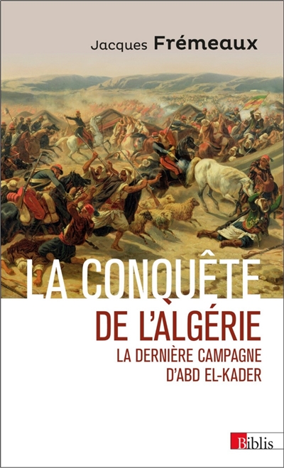 La conquête de l'Algérie : la dernière campagne d'Abd el-Kader